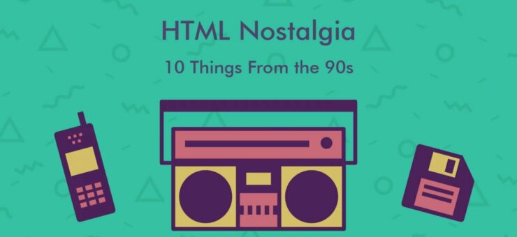 HTML Nostalgia: 10 Things From the 90s